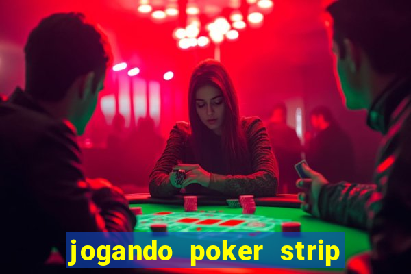 jogando poker strip com a mae